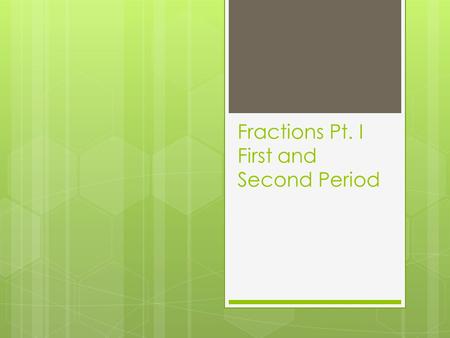 Fractions Pt. I First and Second Period. Name an equivalent fraction in lowest terms for 6 48.