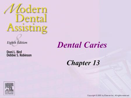 Dental Caries Chapter 13 Copyright © 2005 by Elsevier Inc. All rights reserved.