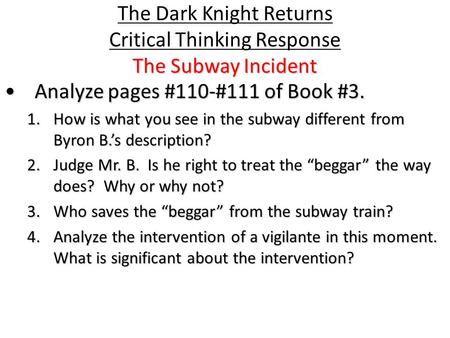 The Subway Incident The Dark Knight Returns Critical Thinking Response The Subway Incident Analyze pages #110-#111 of Book #3.Analyze pages #110-#111 of.