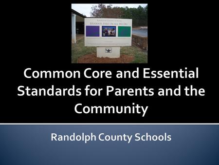 o Nearly all 50 states have adopted the Common Core State Standards and Essential Standards. o State-led and developed Common Core Standards for K-12.