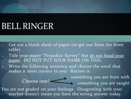 1. Get out a blank sheet of paper (or get one from the front table). 2. Title your paper “Prejudice Survey” but do not head your paper. DO NOT PUT YOUR.