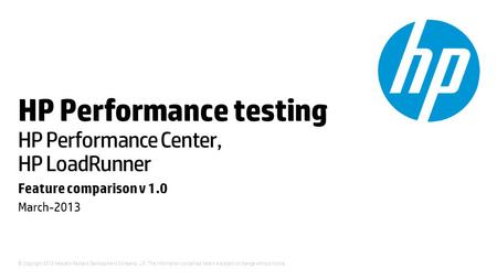 © Copyright 2012 Hewlett-Packard Development Company, L.P. The information contained herein is subject to change without notice. HP Performance testing.