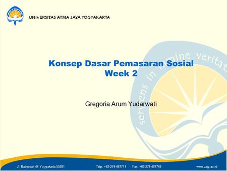 Jl. Babarsari 44 Yogyakarta 55281Telp. +62-274-487711 Fax. +62-274-487748www.uajy.ac.id Konsep Dasar Pemasaran Sosial Week 2 Gregoria Arum Yudarwati.