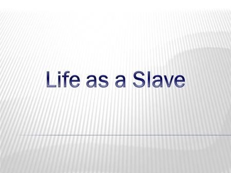  Slave occupations _____________________ in plantation house _____________________ in plantation house _____________________ _____________________ Field.