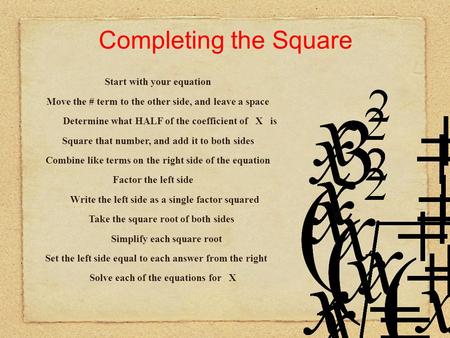 Start with your equation Move the # term to the other side, and leave a space Determine what HALF of the coefficient of X is Factor the left side Write.