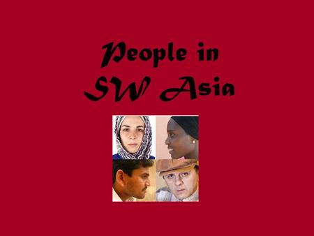 People in SW Asia. Who is an Arab? 75% of people in SW Asia Share a culture and language—Arabic Not all Arabs are Muslims (religion) Not all live in SW.