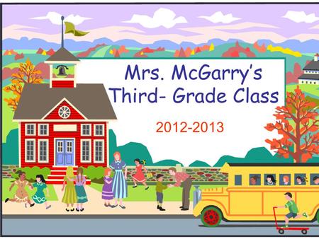 Mrs. McGarry’s Third- Grade Class 2012-2013. Room 222 It’s going to be a tremendous year!