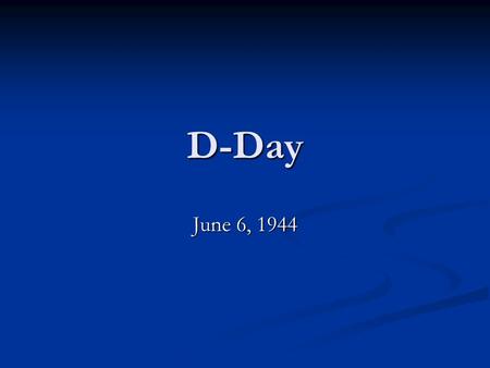 D-Day June 6, 1944. Operation Overlord Why Normandy? within fighter range aircraft, which would provide overhead cover for the troops, and major ports.