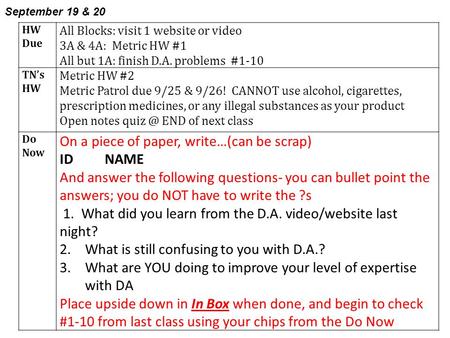 HW Due All Blocks: visit 1 website or video 3A & 4A: Metric HW #1 All but 1A: finish D.A. problems #1-10 TN’s HW Metric HW #2 Metric Patrol due 9/25 &