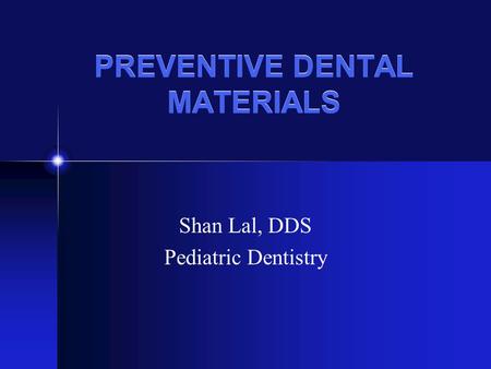 PREVENTIVE DENTAL MATERIALS