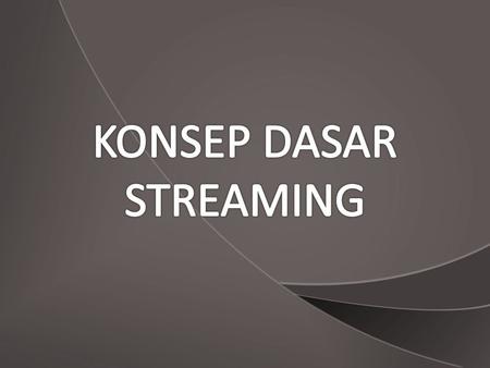 Konsep Media Streaming Media Streaming Easy Management & Operation Web GUI Control Panel Flexible Audio/Video Streaming Instant Audio/Video Transcoding.