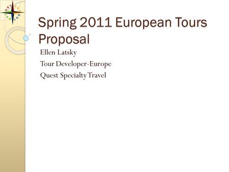 Spring 2011 European Tours Proposal Ellen Latsky Tour Developer-Europe Quest Specialty Travel.