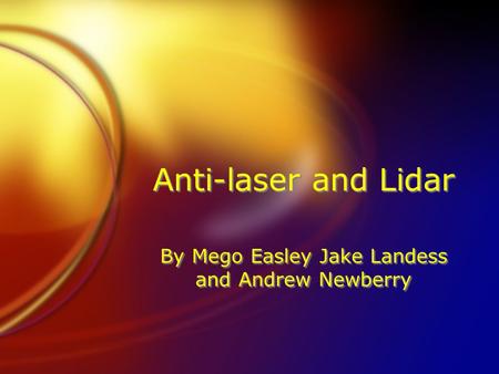 Anti-laser and Lidar By Mego Easley Jake Landess and Andrew Newberry.