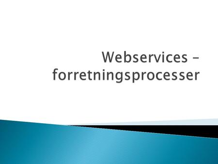  Business Process  WS-BPEL  Case Study ◦ PI-Kalkulus????????? ◦ Forklaring af WS-BPEL elementer  WS-BPEL byder på mere 1.