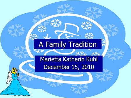 A Family Tradition Marietta Katherin Kuhl December 15, 2010.