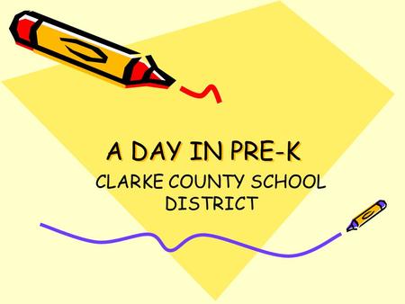 A DAY IN PRE-K CLARKE COUNTY SCHOOL DISTRICT. Clarke County School District’s Vision Our vision is for all students to graduate as life-long learners.