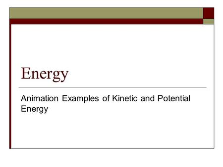 Animation Examples of Kinetic and Potential Energy