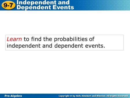 Learn to find the probabilities of independent and dependent events.