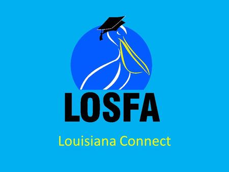 Louisiana Connect. Professional School Counselor Workshop 2013 All you need is your student ID and an internet connection! www.louisianaconnect.org Powered.