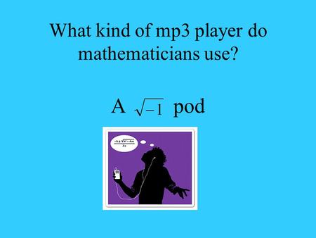 What kind of mp3 player do mathematicians use?