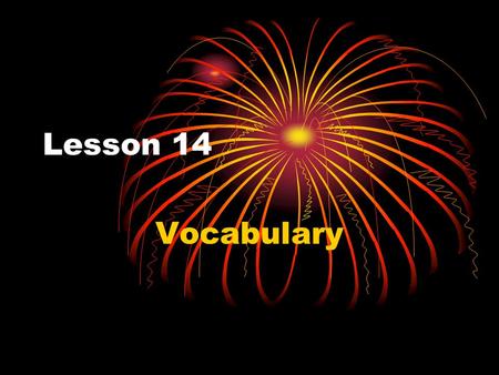 Lesson 14 Vocabulary. elastic Something that is elastic stretches easily. Name something that is elastic.