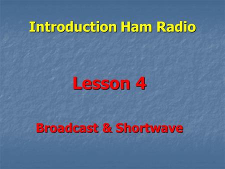 Introduction Ham Radio Lesson 4 Broadcast & Shortwave.