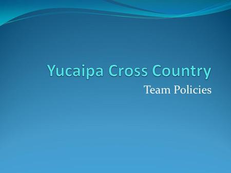 Team Policies. Team Practice Practice is mandatory if an athlete is on the team, and wishes to participate in meets. Practice enhances conditioning, requires.