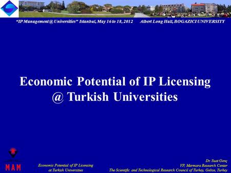 “IP Universities” Istanbul, May 16 to 18, 2012 Albert Long Hall, BOGAZICI UNIVERSITY Economic Potential of IP Licensing at Turkish Universities.