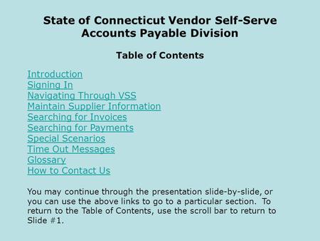 Introduction Signing In Navigating Through VSS Maintain Supplier Information Searching for Invoices Searching for Payments Special Scenarios Time Out Messages.