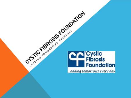 CYSTIC FIBROSIS FOUNDATION …ADDING TOMORROWS EVERYDAY.