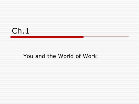 Ch.1 You and the World of Work. What is work Job Career.