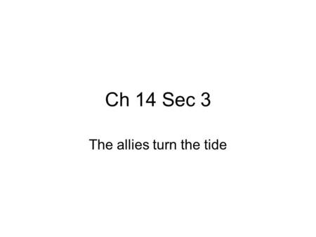 Ch 14 Sec 3 The allies turn the tide. Women in workforce.