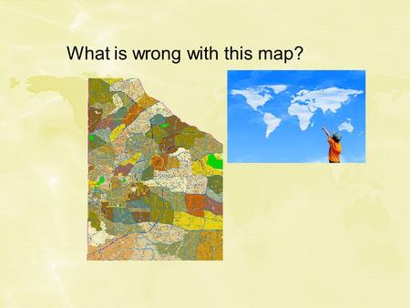 What is wrong with this map?. Map Features Cartography Has been described as the meeting place of art and science. The primary purpose of a map is to.