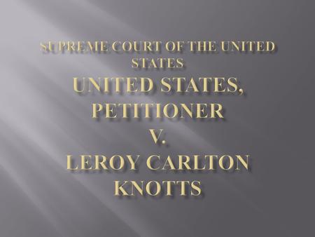  Respondent(Knotts) and two codefendants(Darryl Petschen, Tristan Armstrong) were charged with conspiracy to manufacture controlled substances.  The.