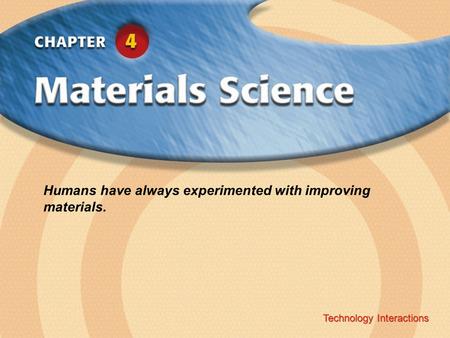 Technology Interactions ‹ Chapter Title Copyright © Glencoe/McGraw-Hill A Division of The McGraw-Hill Companies, Inc. Technology Interactions Humans have.