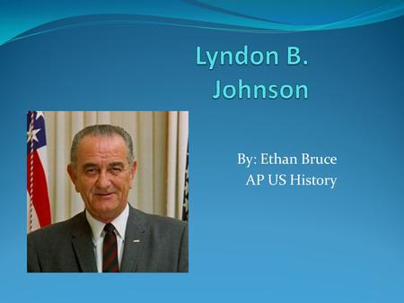 By: Ethan Bruce AP US History. Job Training In the early years of Johnsons life, he did not work before college. Johnson attended Southwest Texas State.