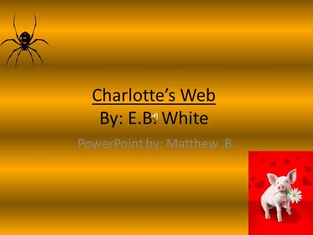 Charlotte’s Web By: E.B. White