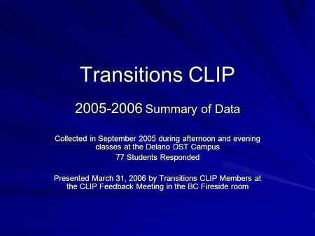 Transitions CLIP 2005-2006 Summary of Data Collected in September 2005 during afternoon and evening classes at the Delano DST Campus 77 Students Responded.