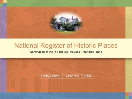 National Register of Historic Places Nomination of the Hill and Bell Houses Meridian Idaho Emily Peeso February 7, 2006.