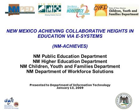 NEW MEXICO ACHIEVING COLLABORATIVE HEIGHTS IN EDUCATION VIA E-SYSTEMS (NM-ACHIEVES) NM Public Education Department NM Higher Education Department NM Children,