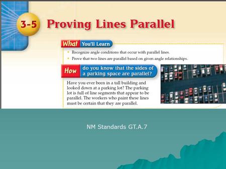 NM Standards GT.A.7. Example 5-1a Determine which lines, if any, are parallel. consecutive interior angles are supplementary. So, consecutive interior.