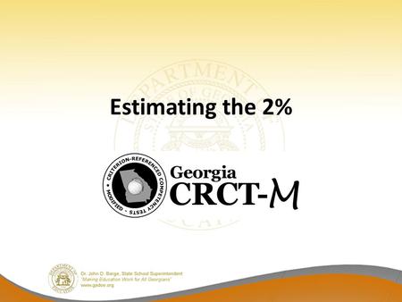 Estimating the 2%. What is the CRCT-M? The CRCT-M is a grade-level alternate assessment designed for eligible students with IEPs. – Grades 3 – 8 Reading.