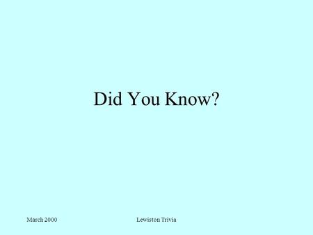 March 2000Lewiston Trivia Did You Know? March 2000 Lewiston Trivia Lewiston once had its own Amusement park. It was Island Garden !