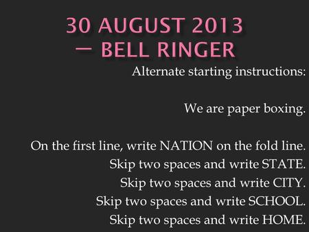 Alternate starting instructions: We are paper boxing. On the first line, write NATION on the fold line. Skip two spaces and write STATE. Skip two spaces.