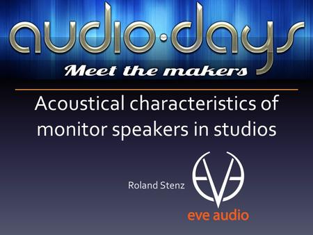 Acoustical characteristics of monitor speakers in studios Roland Stenz.