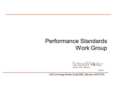 © 2013 100 Cummings Center, Suite 236C, Beverly, MA 01915 Performance Standards Work Group.