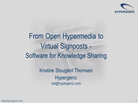 From Open Hypermedia to Virtual Signposts - Software for Knowledge Sharing Kristine Stougård Thomsen Hypergenic