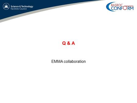 Q & A EMMA collaboration. Neil Bliss FFAG08 - EMMA STATUS REPORT – 1 st Sep 2008 Q & A (1) What should the bunch charge be ? –8, 16, 32 and 64 pC with.