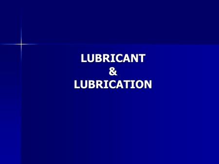 LUBRICANT & LUBRICATION