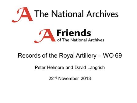 Records of the Royal Artillery – WO 69 Peter Helmore and David Langrish 22 nd November 2013.